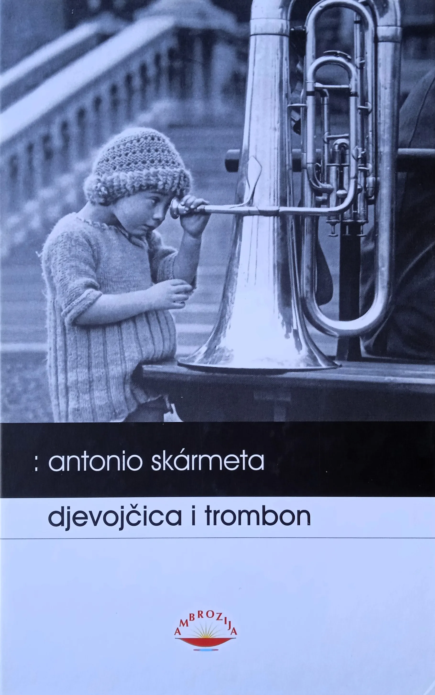 DJEVOJČICA I TROMBON Antonio Skarmeta - Sisak