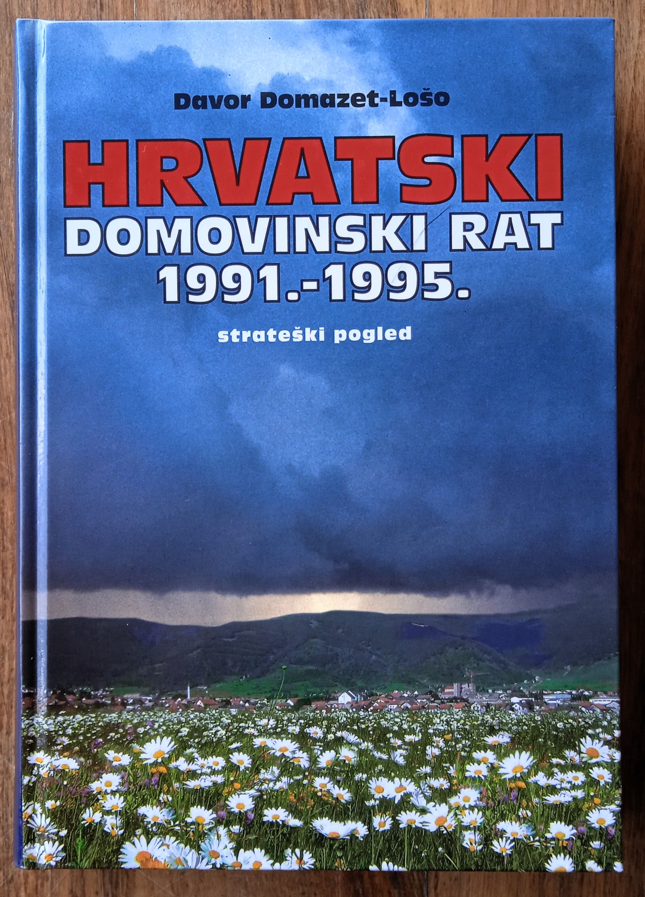 HRVATSKI DOMOVINSKI RAT 1991 1995 Strateški pregled Davor Domazet Lošo - Sisak