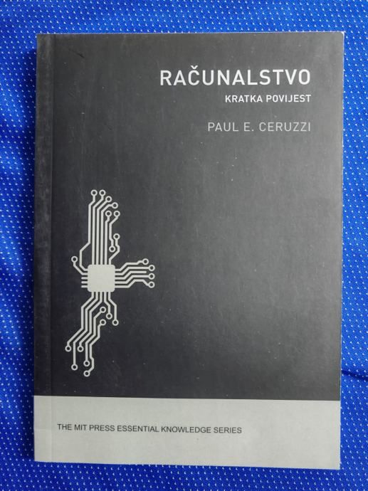 Paul E. Ceruzzi – Računalstvo : kratka povijest [ZZ47] [B97] - Zagreb