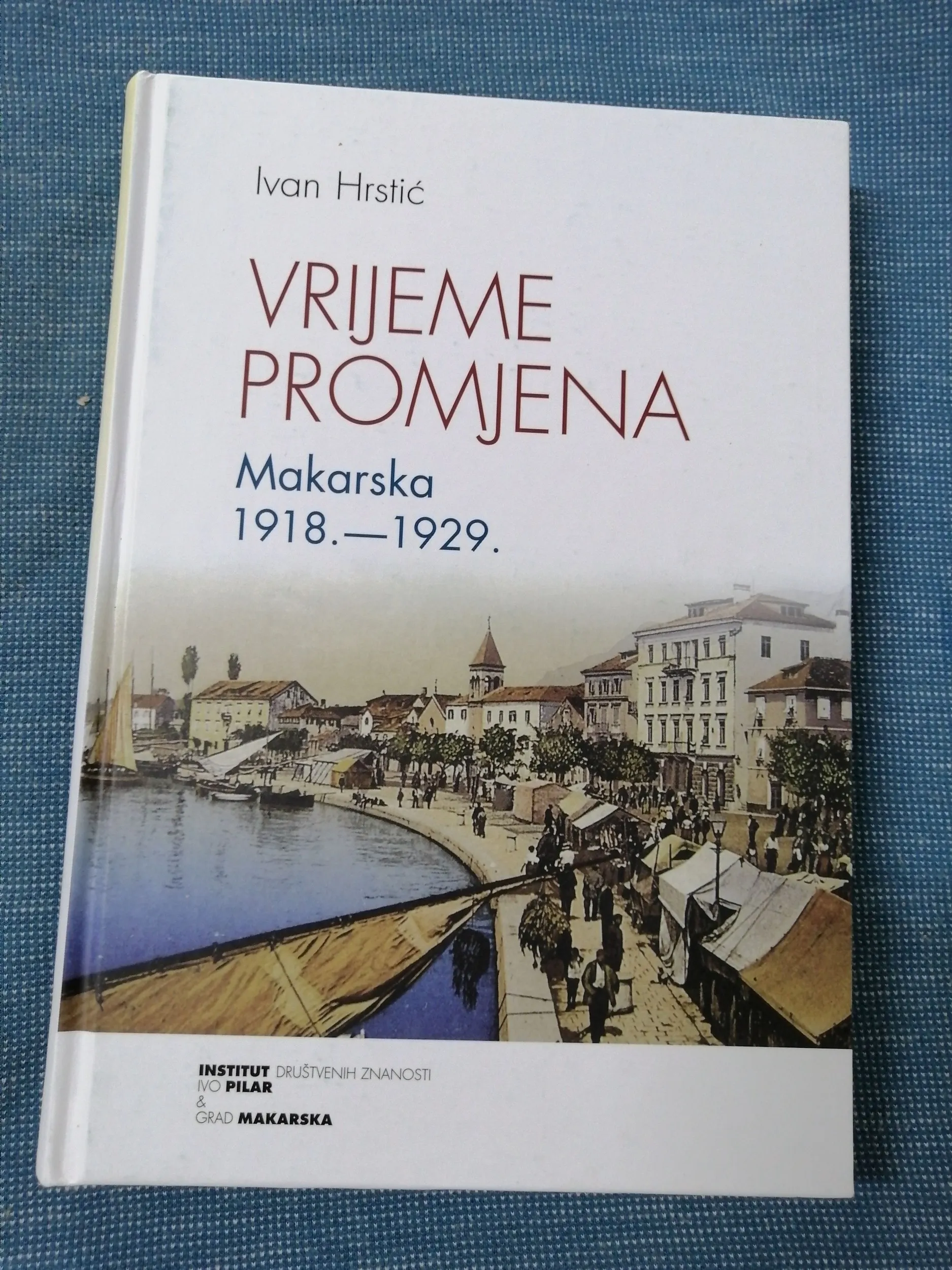 Ivan Hrstić – Vrijeme promjena. Makarska 1918-1929. - Zagreb