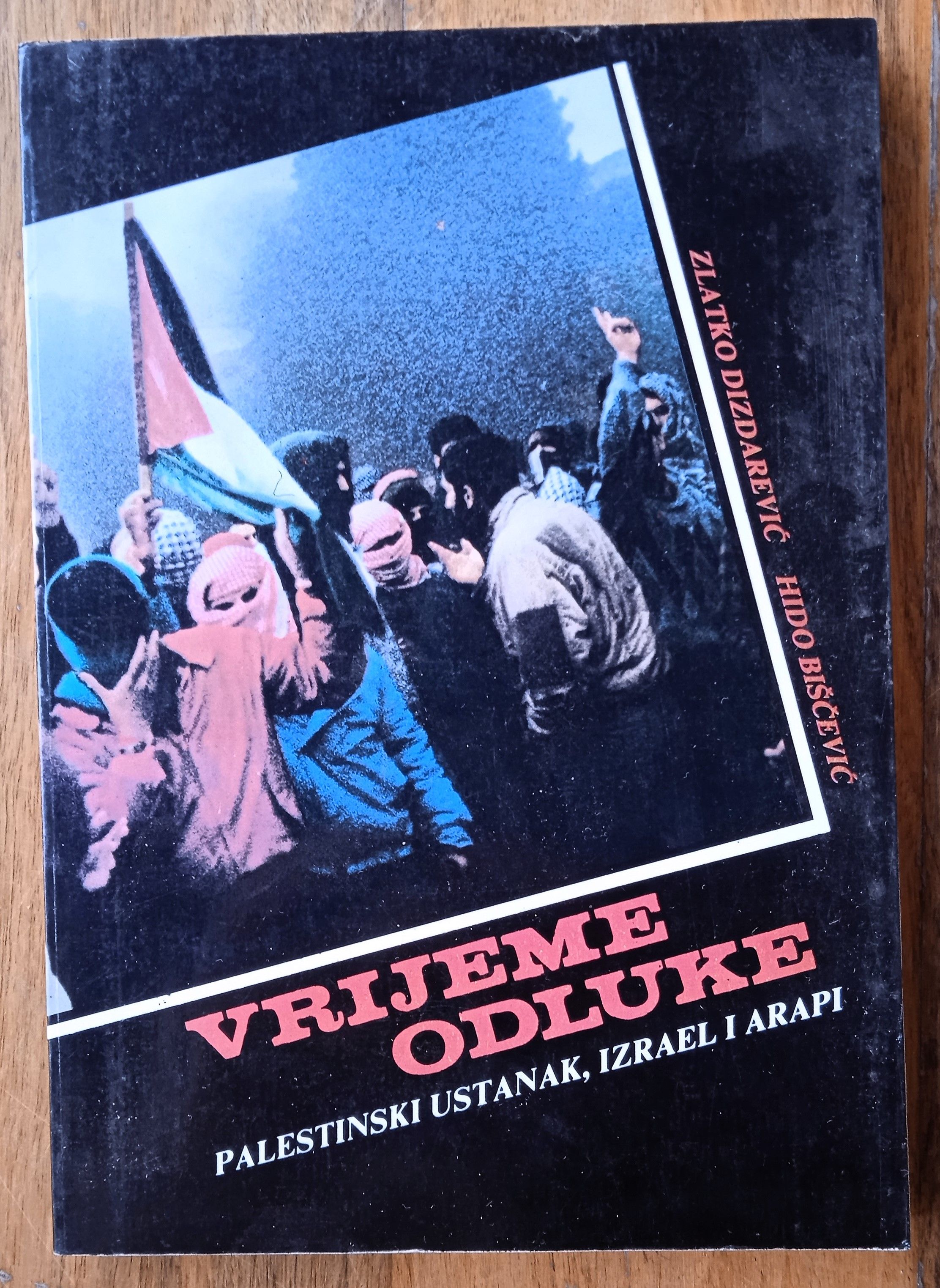 VRIJEME ODLUKE Palestinski ustanak Izrael i Arapi Zlatko Dizdarević - Sisak