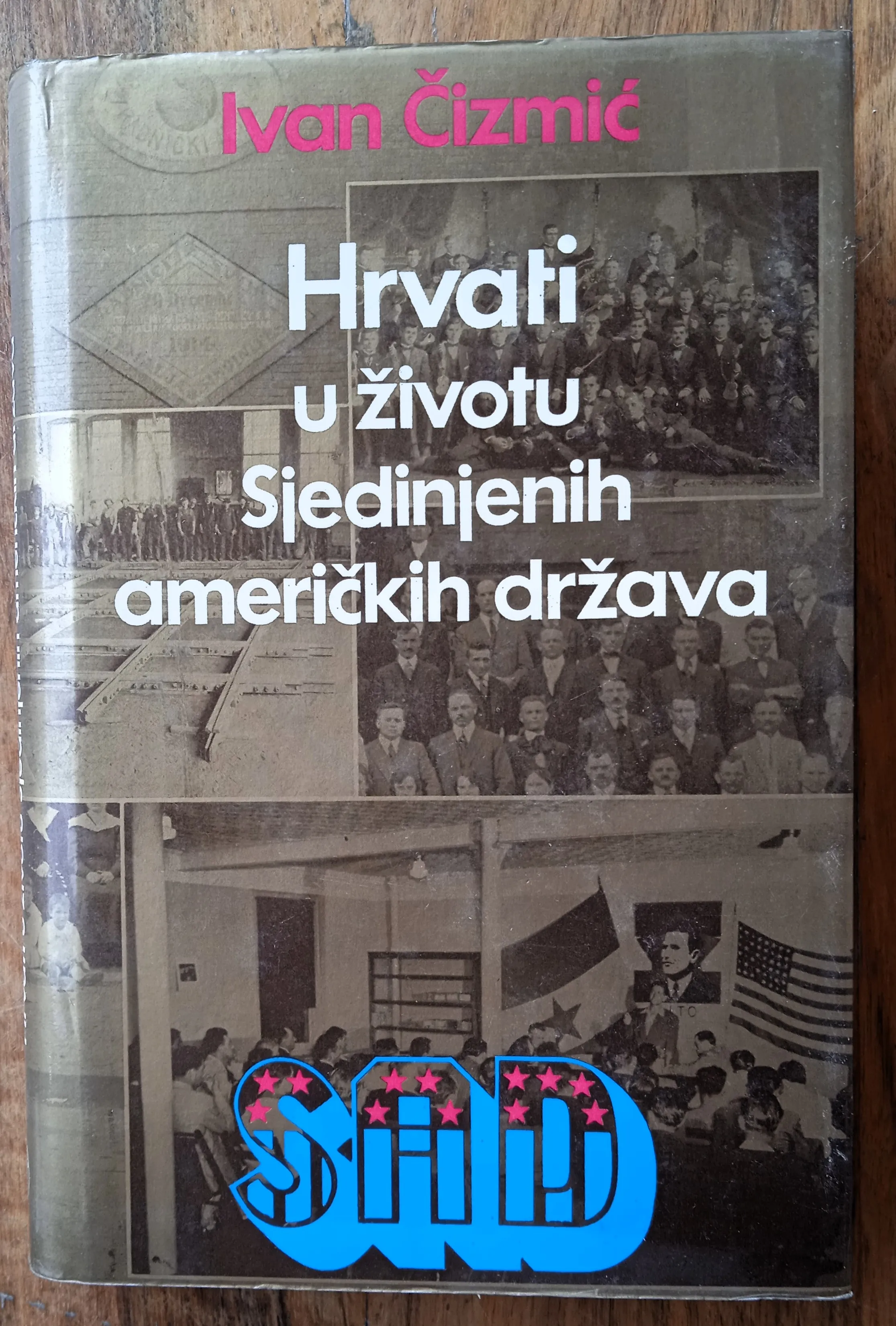 HRVATI U ŽIVOTU SJEDINJENIH AMERIČKIH DRŽAVA Ivan Čizmić - Sisak