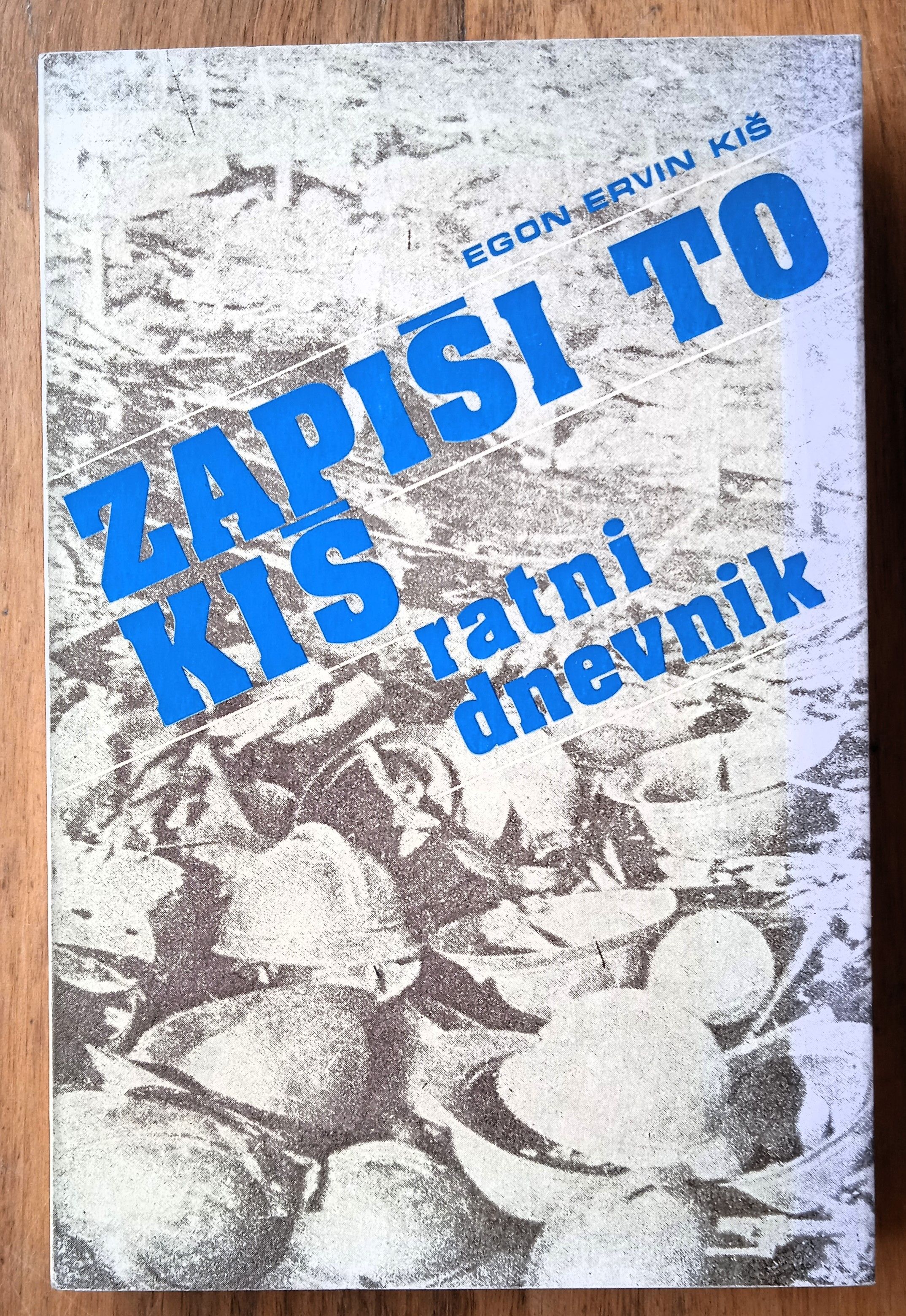 ZAPIŠI TO KIŠ ratni dnevnik Egon Ervin KIš - Sisak