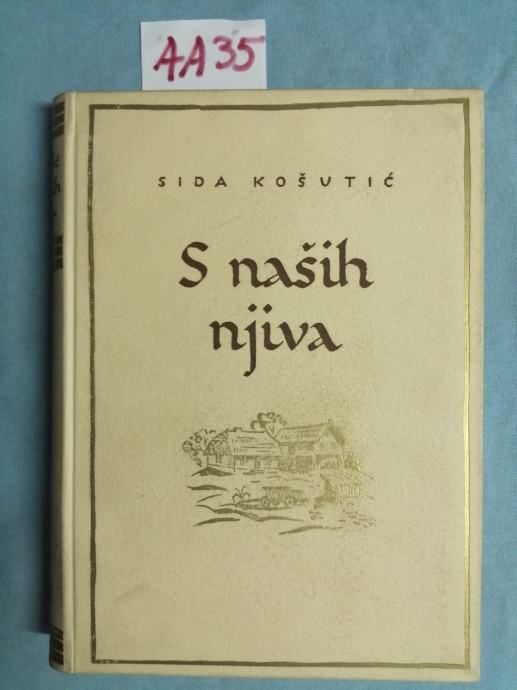 Sida Košutić – S naših njiva : trilogija iz seljačkog života [B106] - Zagreb
