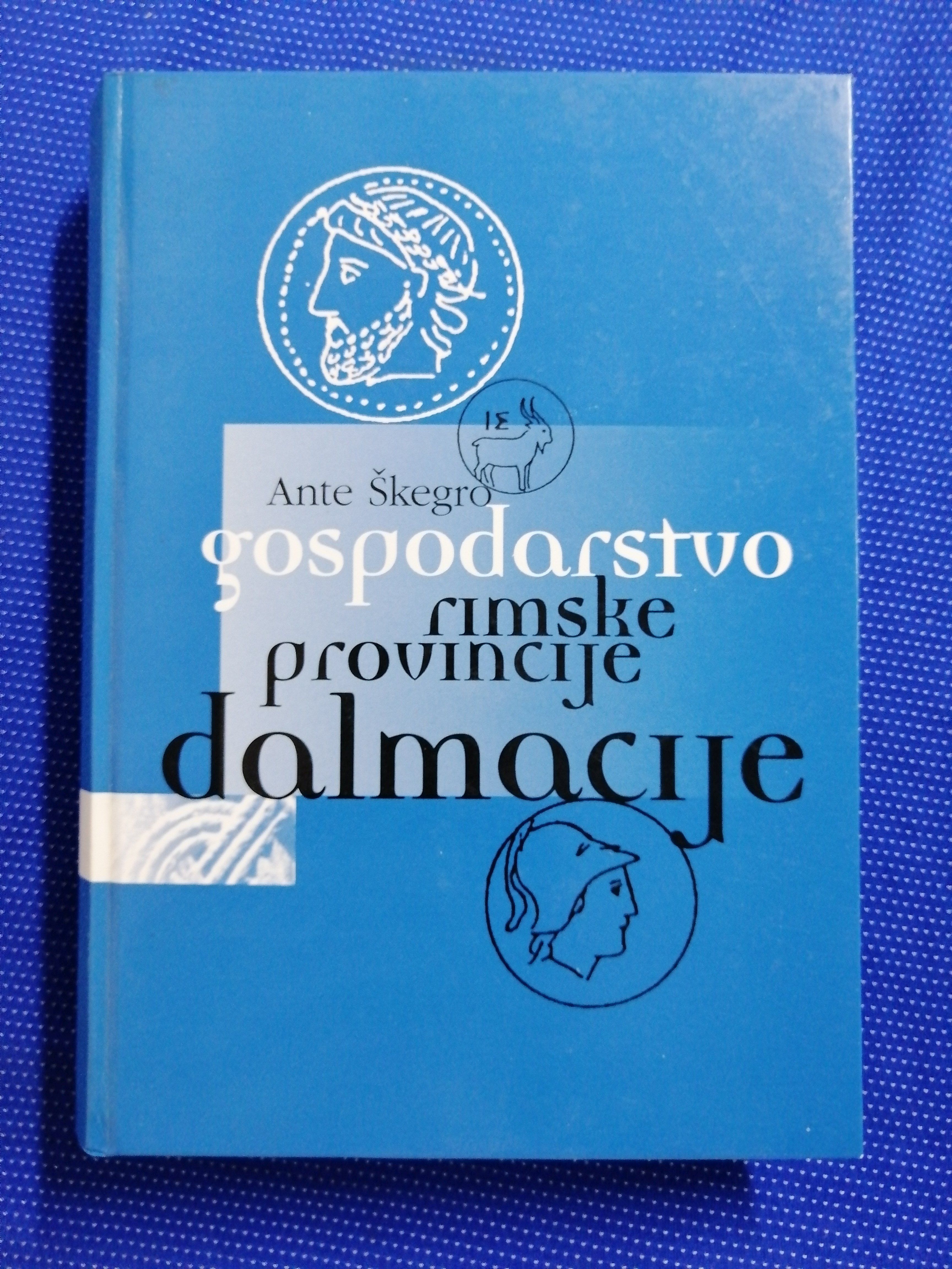 Ante Škegro – Gospodarstvo rimske provincije Dalmacije - Zagreb
