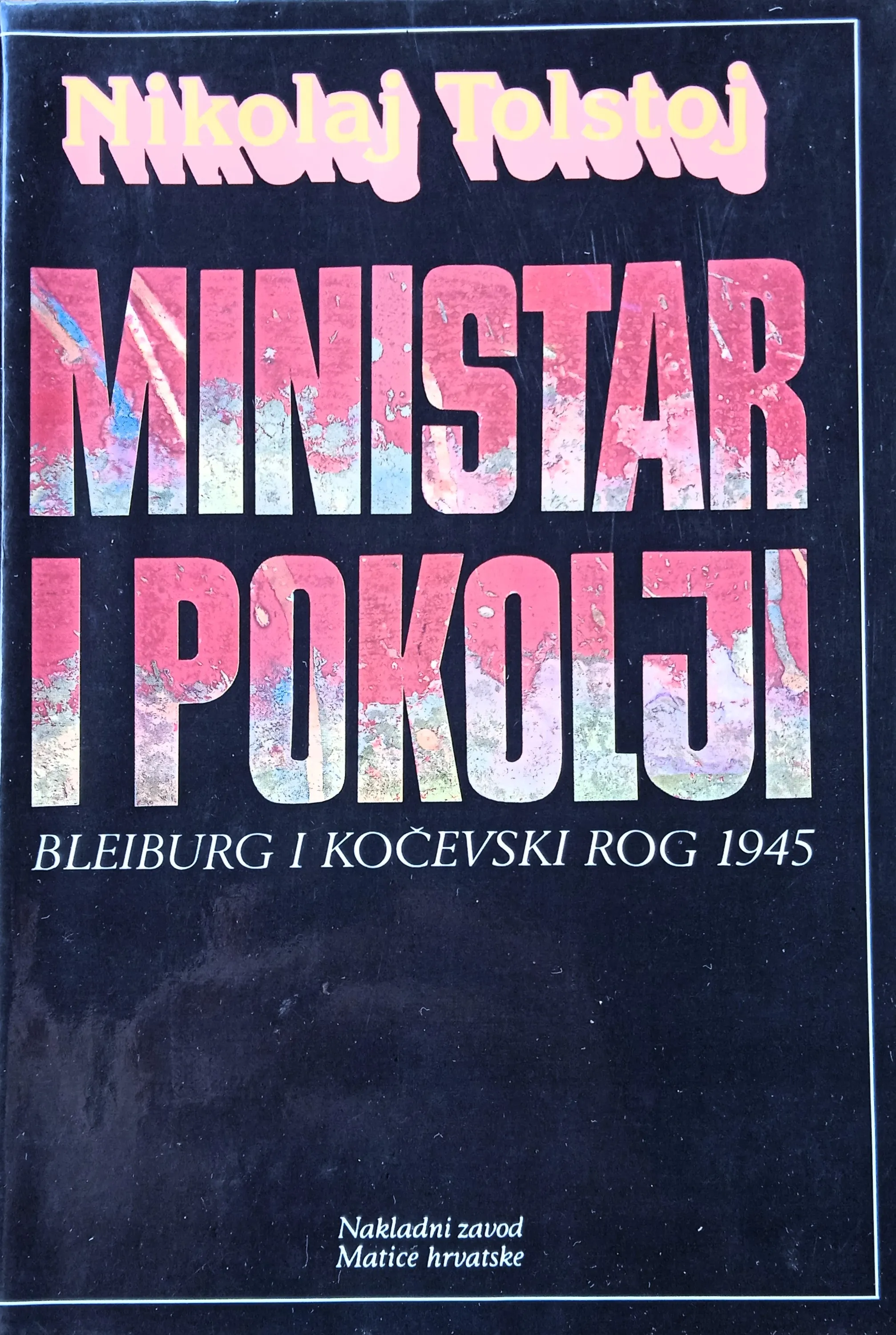 MINISTAR I POKOLJI Bleiburg i Kočevski Rog 1945 Nikolaj Tolstoj - Sisak