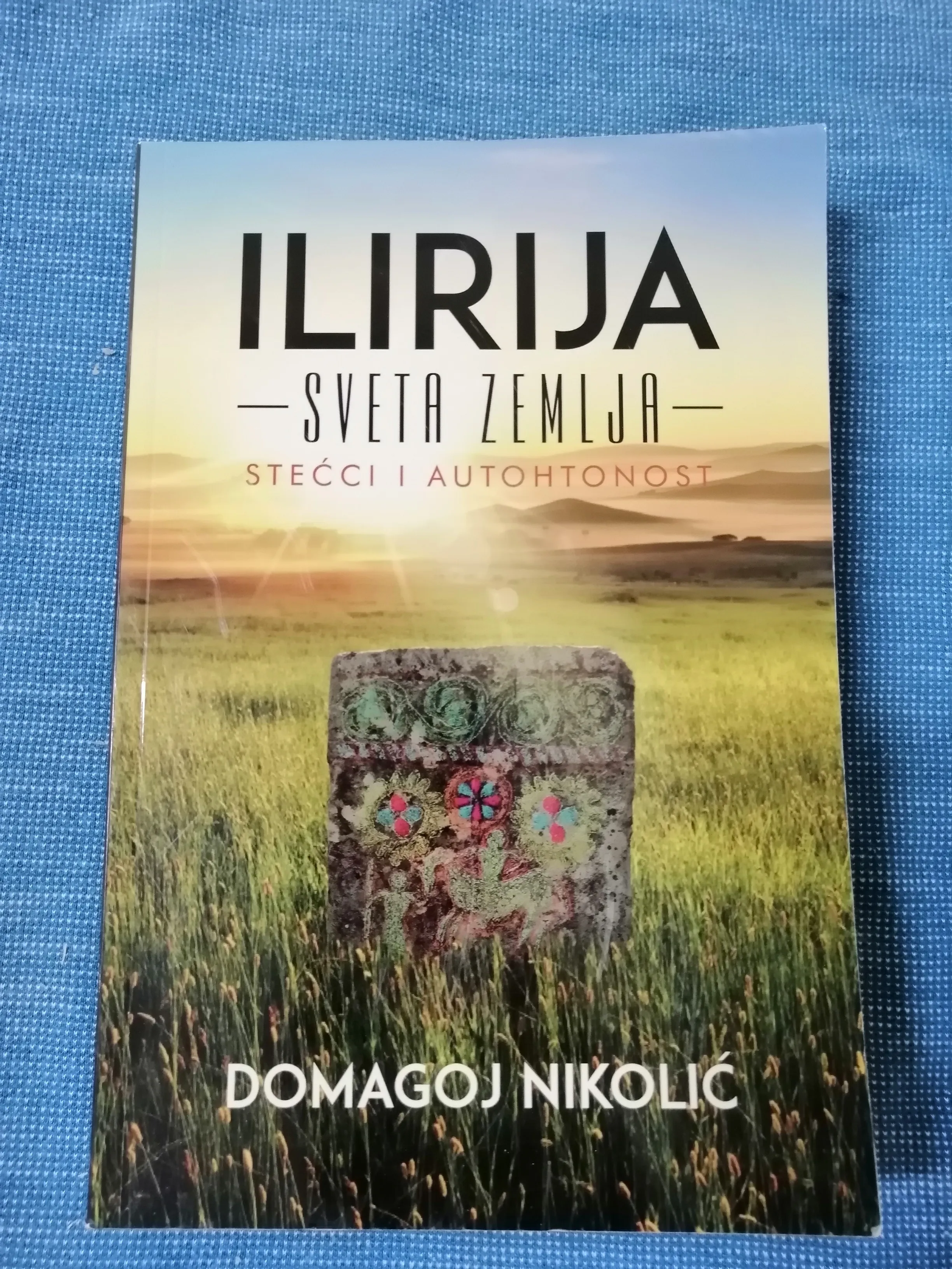Domagoj Nikolić – Ilirija sveta zemlja : Stećci i autohtonost - Zagreb