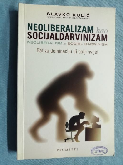 Slavko Kulić – Neoliberalizam kao socijaldarvinizam [B42] [B94] [B106] - Zagreb