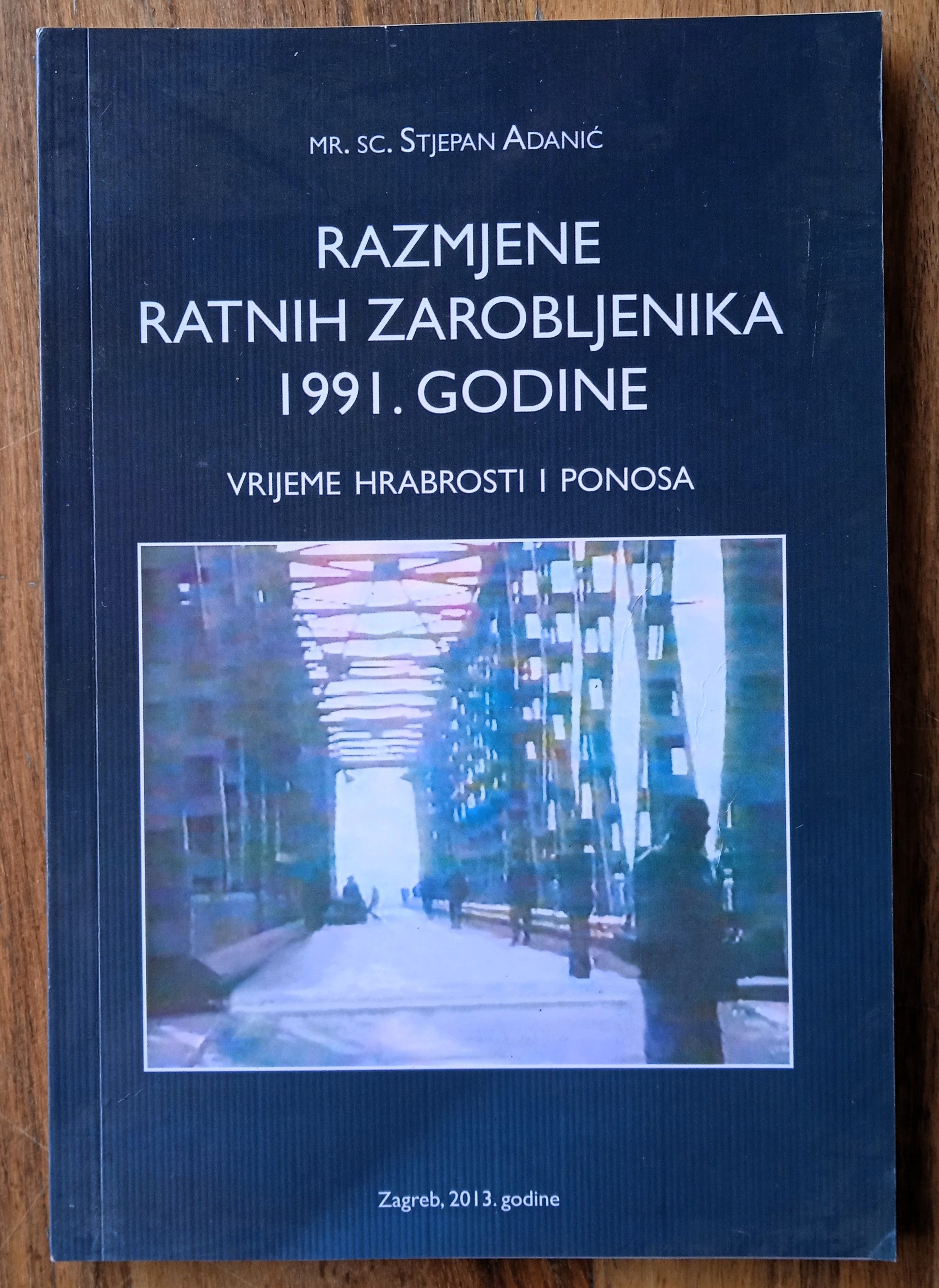 RAZMJENE RATNIH ZAROBLJENIKA 1991 GODINE Stjepan Adanić DOMOVINSKI RAT - Sisak