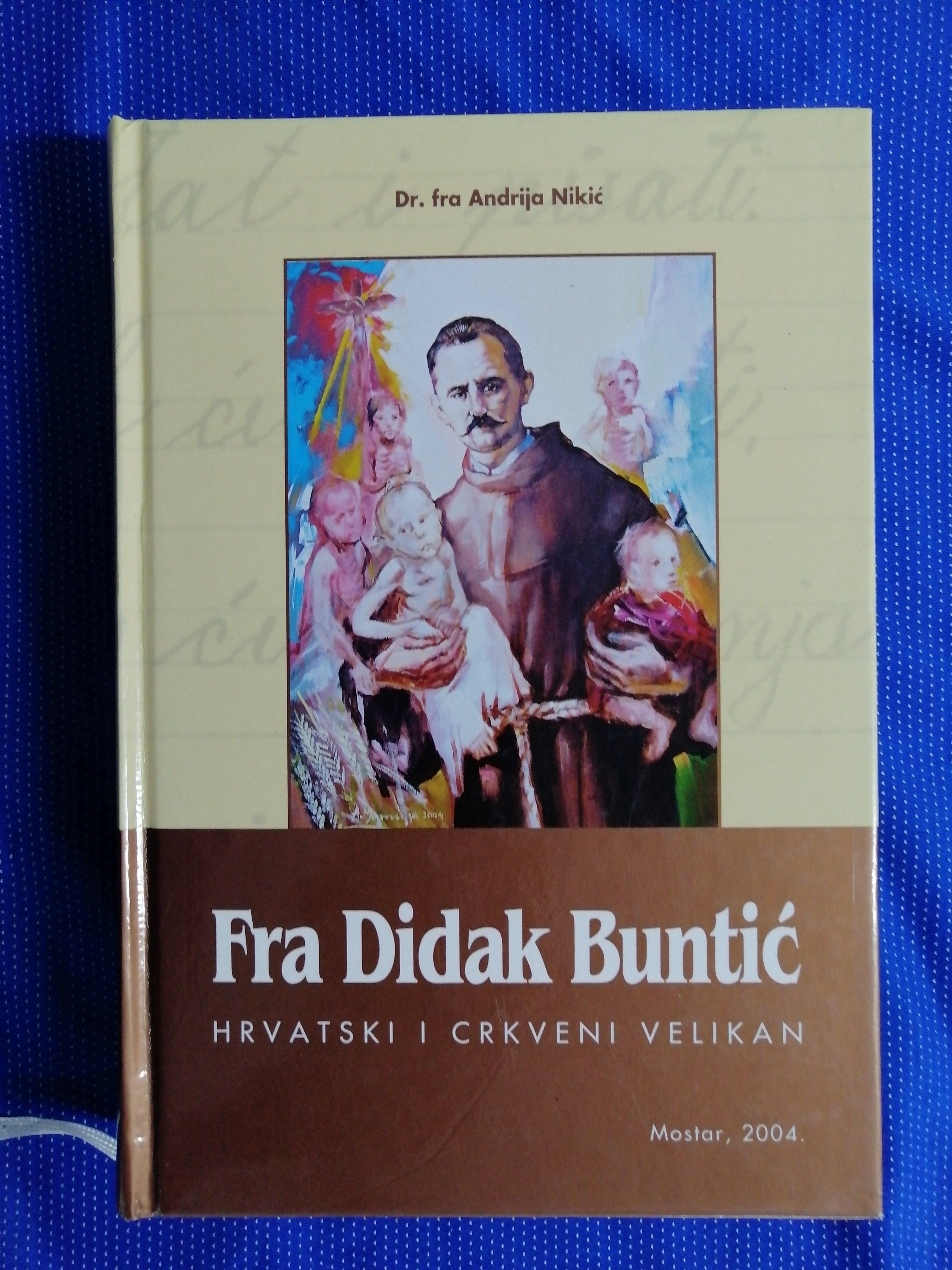 Fra Andrija Nikić – Fra Didak Buntić hrvatski i crkveni velikan [A42] - Zagreb